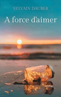 bokomslag A force d'aimer