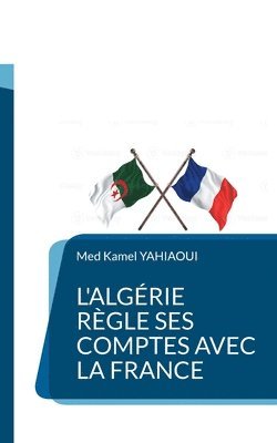 bokomslag L'Algérie règle ses comptes avec la France