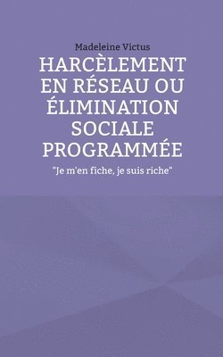 bokomslag Harcèlement en réseau ou élimination sociale programmée: 'Je m'en fiche, je suis riche'