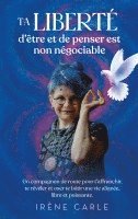 bokomslag Ta liberté d'être et de penser est non négociable: Un compagnon de route pour t'affranchir, te révéler et oser te bâtir une vie alignée, libre et puis