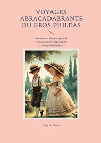 bokomslag Voyages abracadabrants du gros Philéas: Aventure et humour pour la jeunesse entre imagination et voyage initiatique
