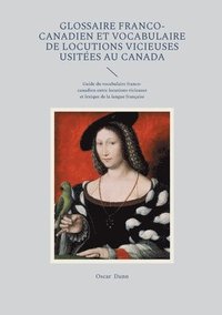 bokomslag Glossaire franco-canadien et vocabulaire de locutions vicieuses usitées au Canada: Guide du vocabulaire franco-canadien entre locutions vicieuses et l