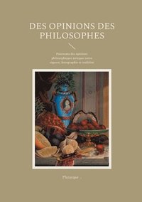 bokomslag Des Opinions des Philosophes: Panorama des opinions philosophiques antiques entre sagesse, doxographie et tradition