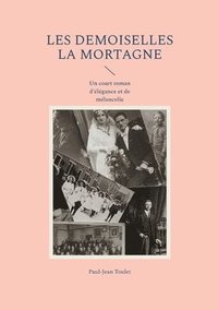 bokomslag Les demoiselles La Mortagne: Un court roman d'élégance et de mélancolie