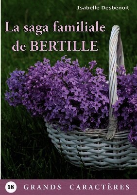 La saga familiale de Bertille: Livre Gros Caractères
