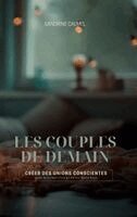 Les couples de demain: Créer des unions conscientes avec le Human Design et les Gene Keys