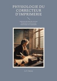 bokomslag Physiologie du correcteur d'imprimerie: Exploration du métier de correcteur d'imprimerie à travers un essai humoristique sur la typographie