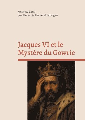 Andrew Lang, Héraclès Harixcalde Logan, Héraclès - Jacques VI et le Mystère du Gowrie, Häftad