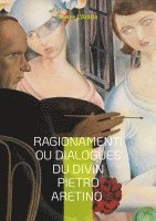 bokomslag Ragionamenti ou Dialogues du divin Pietro Aretino