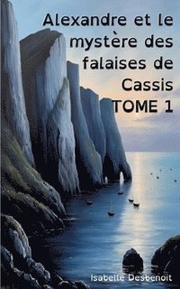 bokomslag Alexandre et le mystère des falaises de Cassis Tome 1