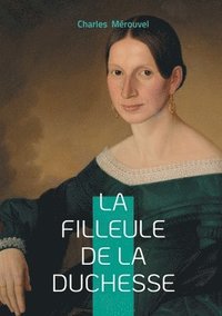 bokomslag La filleule de la duchesse: Intrigues romanesques & aristocratie française