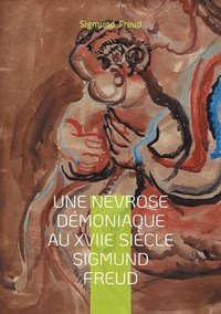 bokomslag Une névrose démoniaque au XVIIe siècle Sigmund Freud: Psychanalyse & névrose démoniaque