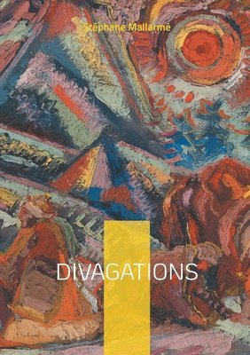 bokomslag Divagations: Fragments poétiques et réflexions esthétiques sur la poésie moderne et le symbolisme