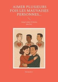 bokomslag Aimer plusieurs fois les mauvaises personnes... Jusqu'à aimer la bonne, plus fort.
