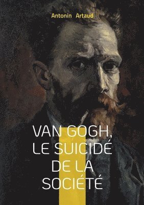 Antonin Artaud - Van Gogh, le suicidé de la société: Une exploration de la folie, de la psychiatrie et de la lucidité à travers le regard d'Antonin Artaud sur Van Gogh, Häftad