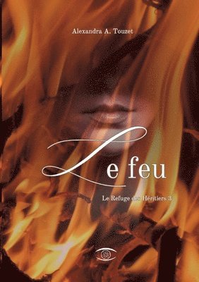 bokomslag Le Feu: Le Refuge des Héritiers 3