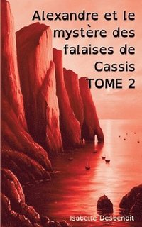 bokomslag Alexandre et le mystère des falaises de Cassis TOME 2: Aventures et Amitié version spéciale Enfants Ados DYS (dyslexiques)