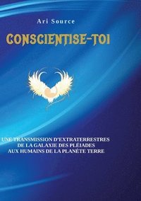 bokomslag Conscientise-toi: Une transmission d'extraterrestres de la galaxie des pleiades aux humains de la planète terre