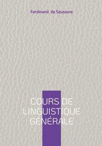 bokomslag Cours de linguistique générale: Oeuvre fondatrice des sciences du langage à l'origine du structuralisme moderne