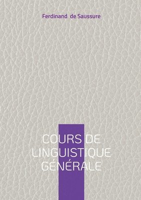 bokomslag Cours de linguistique générale: Oeuvre fondatrice des sciences du langage à l'origine du structuralisme moderne