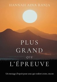 bokomslag Plus grand que l'épreuve: Un message d'espoir pour ceux qui veulent croire, encore.