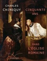 Charles Chiniquy - Cinquante ans dans l'Église Romaine, Häftad