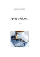 François Pelletier - Après la fêlure...: (1), Häftad