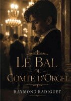 Raymond Radiguet - Le Bal du Comte d'Orgel: Un roman de l'écrivain français Raymond Radiguet, portant sur un triangle amoureux, et considéré comme un chef-d'oeuvre du ro, Häftad. Tillgänglighet: Lägg i varukorg