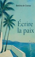 Bettina de Cosnac - Écrire la paix, Häftad. Tillgänglighet: Lägg i varukorg