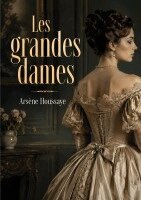 Arsène Houssaye - Les grandes dames, Häftad