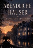 Eduard Von Keyserling - Abendliche Häuser, Häftad