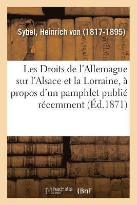 Les Droits de l'Allemagne Sur l'Alsace Et La Lorraine,  Propos d'Un Pamphlet Publi Rcemment 1