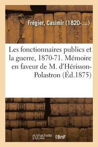 bokomslag Les Fonctionnaires Publics Et La Guerre, 1870-1871. Mmoire En Faveur de M. d'Hrisson-Polastron