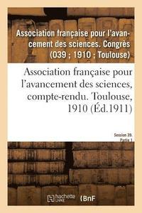 bokomslag Association Franaise Pour l'Avancement Des Sciences, Compte-Rendu. Toulouse, 1910