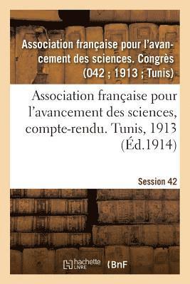 Association Franaise Pour l'Avancement Des Sciences, Compte-Rendu. Tunis, 1913 1