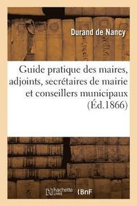 bokomslag Guide Pratique Des Maires, Des Adjoints, Des Secretaires de Mairie Et Des Conseillers Municipaux