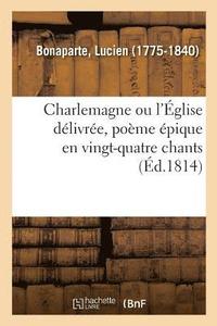 bokomslag Charlemagne Ou l'glise Dlivre, Pome pique En Vingt-Quatre Chants