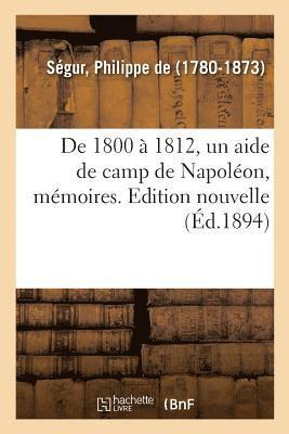 de 1800  1812, Un Aide de Camp de Napolon, Mmoires. Edition Nouvelle 1