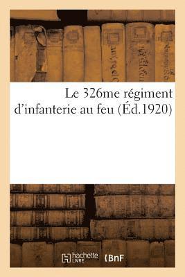 bokomslag Le 326me regiment d'infanterie au feu, a la memoire des officiers, sous-officiers