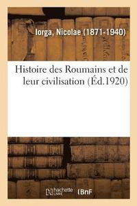bokomslag Histoire Des Roumains Et de Leur Civilisation