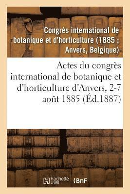 Congres Botanique, CONGRES BOTANIQUE - Actes Du Congrès International de Botanique Et d'Horticulture d'Anvers, 2-7 Août 1885, Häftad