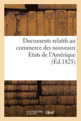 bokomslag Documents Relatifs Au Commerce Des Nouveaux Etats de l'Amerique, Communiques Par Le Bureau