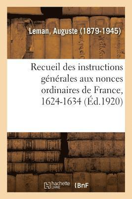 Recueil Des Instructions Gnrales Aux Nonces Ordinaires de France, 1624-1634 1