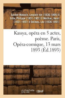 Kassya, Opra En 5 Actes, Pome. Paris, Opra-Comique, 13 Mars 1893 1