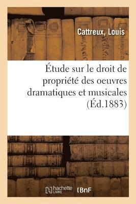 tude Sur Le Droit de Proprit Des Oeuvres Dramatiques Et Musicales 1