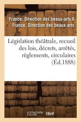 Legislation Theatrale, Recueil Des Lois, Decrets, Arretes, Reglements, Circulaires 1