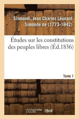 tudes Sur Les Constitutions Des Peuples Libres. Tome 1 1