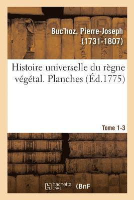 Histoire Universelle Du Règne Végétal. Planches. Tome 1-3 1