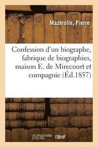 bokomslag Confession d'Un Biographe, Fabrique de Biographies, Maison E. de Mirecourt Et Compagnie
