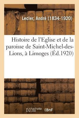 Histoire de l'Eglise Et de la Paroisse de Saint-Michel-Des-Lions,  Limoges 1